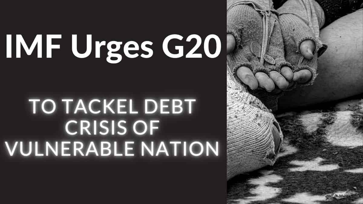 You are currently viewing IMF Urges G20 to Tackle Debt Crisis of Vulnerable Nations