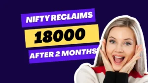 Read more about the article Nifty Closes Today Above 18000 After a Long Consolidation