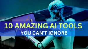 Read more about the article AI Tools: Know About 10 Amazing Tools You Can’t Ignore