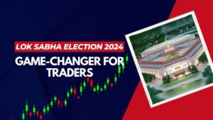 Read more about the article Why Lok Sabha Election 2024 Could Be a Game-Changer for Traders